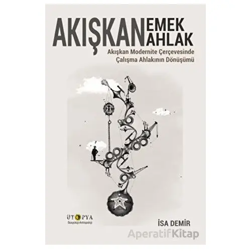 Akışkan Emek Akışkan Ahlak - İsa Demir - Ütopya Yayınevi