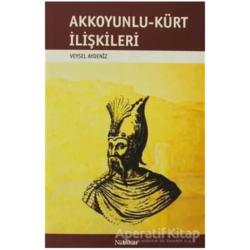 Akkoyunlu-Kürt İlişkileri - Veysel Akdeniz - Nubihar Yayınları