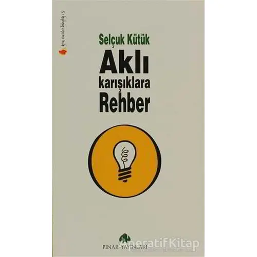 Aklı Karışıklara Rehber - Selçuk Kütük - Pınar Yayınları