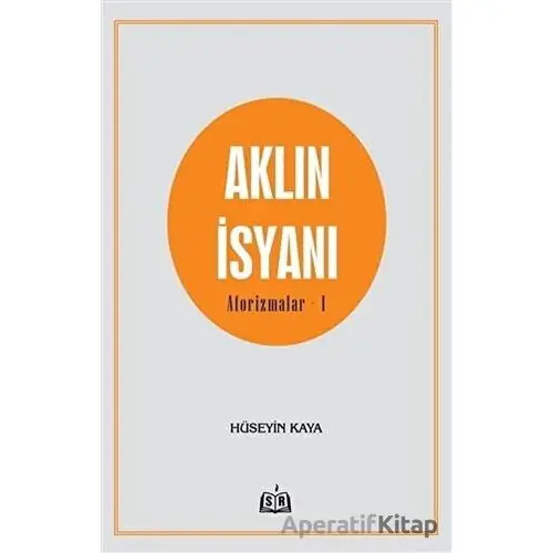 Aklın İsyanı Aforizmalar 1 - Hüseyin Kaya - SR Yayınevi