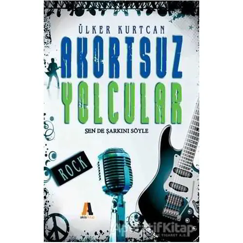 Akortsuz Yolcular - Sen de Şarkını Söyle - Ülker Kurtcan - Akis Kitap