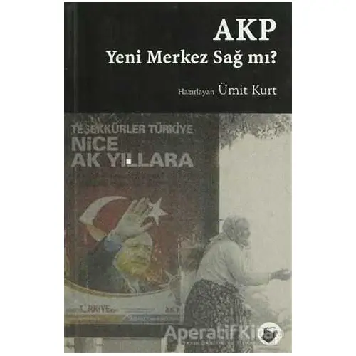 AKP Yeni Merkez Sağ mı? - Ümit Kurt - Dipnot Yayınları