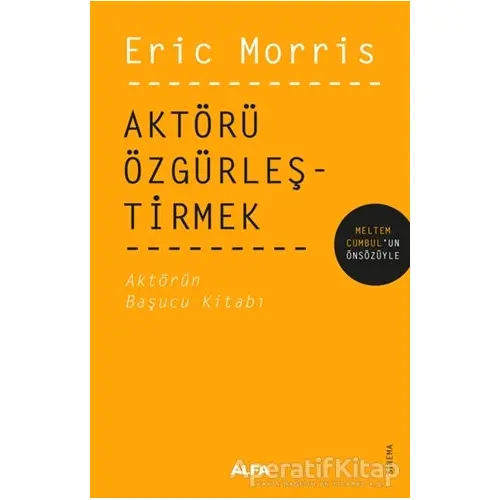 Aktörü Özgürleştirmek - Eric Morris - Alfa Yayınları