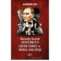 Mustafa Kemal Atatürkün Giyim Tarzı ve Moda Anlayışı - Alaeddin Usta - İmbik Yayınları