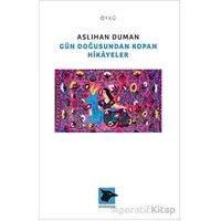 Gün Doğusundan Kopan Hikayeler - Aslıhan Duman - Alakarga Sanat Yayınları