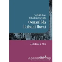 Şeyhülislam Fetvaları Işığında Osmanlı’da İktisadi Hayat - Abdulkadir Atar - Albaraka Yayınları