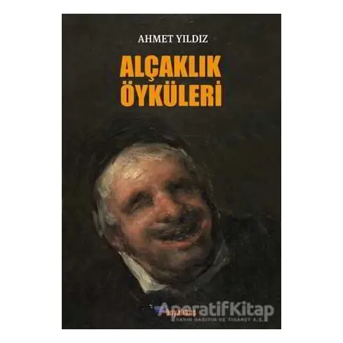 Alçaklık Öyküleri - Ahmet Yıldız - Boyalıkuş Yayınları