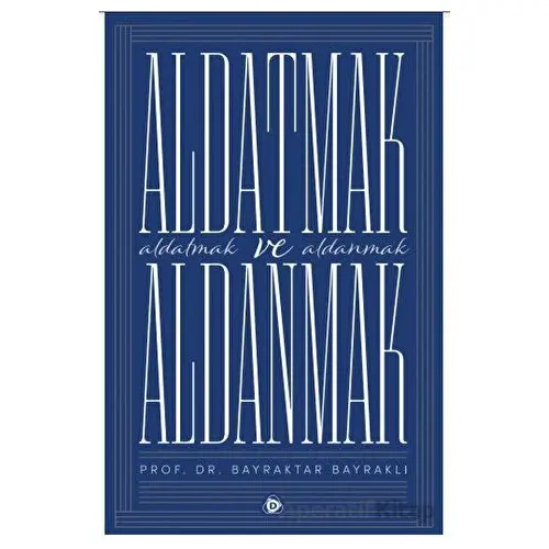 Aldatmak ve Aldanmak - Bayraktar Bayraklı - Düşün Yayıncılık