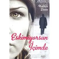 Eskimiyorsun İçimde - Neslihan Demir - Alfa Yayınları