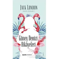 Güney Denizi Hikayeleri - Jack London - Alfa Yayınları