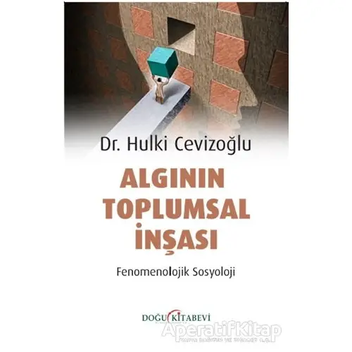 Algının Toplumsal İnşası - Fenomenolojik Sosyoloji - Hulki Cevizoğlu - Doğu Kitabevi