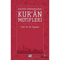 Kültür Dünyamızdaki Kuran Motifleri - Ali Akpınar - Kitap Dünyası Yayınları