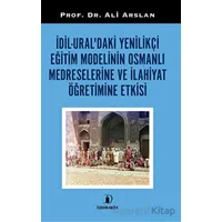 Dil - Uraldaki Yenilikçi Eğitim Modelinin Osmanlı Medreselerine Ve İlahiyat Öğretimine Etkisi