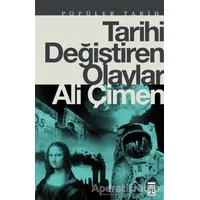 Tarihi Değiştiren Olaylar - Ali Çimen - Timaş Yayınları