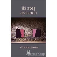 İki Ateş Arasında - Ali Haydar Haksal - İz Yayıncılık