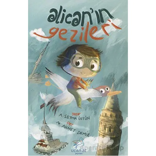 Alicanın Gezileri - A. Şeyma Üstün - Uçan At Yayınları