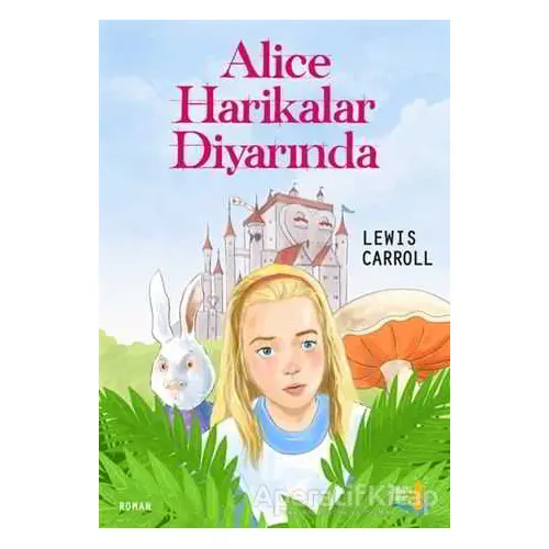 Alice Harikalar Diyarında - Lewis Carroll - Büyülü Fener Yayınları