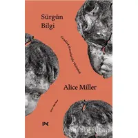 Sürgün Bilgi - Çocukluk Hasarlarıyla Yüzleşmek - Alice Miller - Profil Kitap