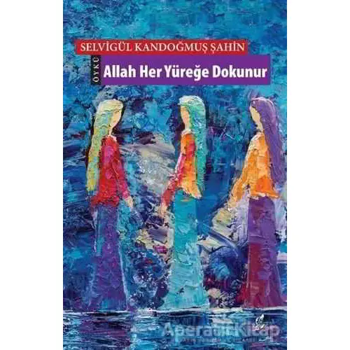 Allah Her Yüreğe Dokunur - Selvigül Kandoğmuş Şahin - Okur Kitaplığı