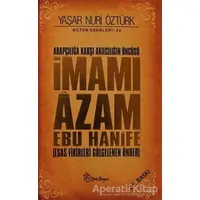 Arapçılığa Karşı Akılcılığın Öncüsü İmamı Azam Ebu Hanife - Yaşar Nuri Öztürk - Yeni Boyut Yayınları