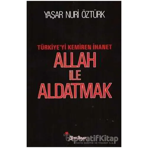 Allah ile Aldatmak - Yaşar Nuri Öztürk - Yeni Boyut Yayınları