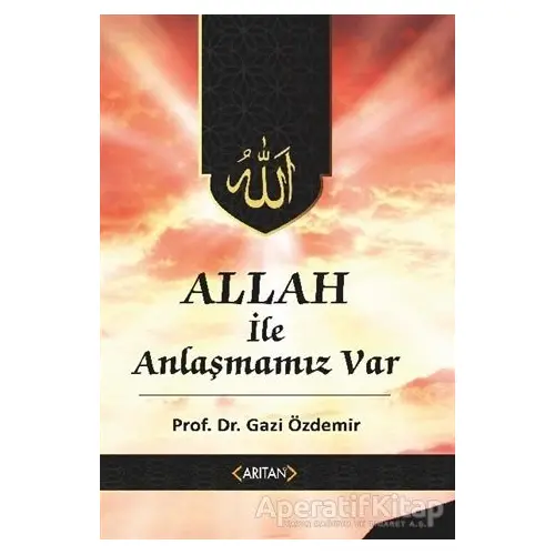 Allah İle Anlaşmamız Var - Gazi Özdemir - Arıtan Yayınevi