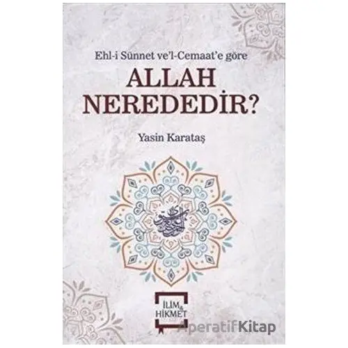 Allah Nerededir? - Yasin Karataş - İlim ve Hikmet Yayınları