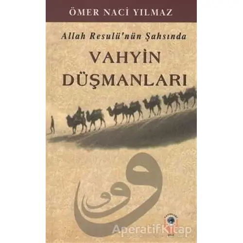 Allah Resulünün Şahsında Vahyin Düşmanları - Ömer Naci Yılmaz - İşrak Yayınları