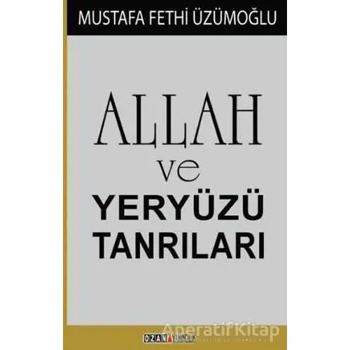 Allah ve Yeryüzü Tanrıları - Mustafa Fethi Üzümoğlu - Ozan Yayıncılık