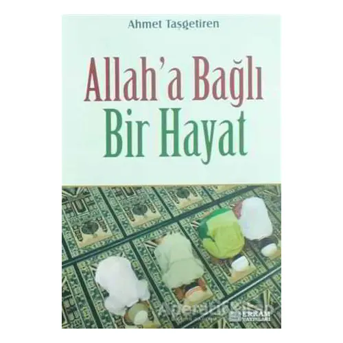 Allaha Bağlı Bir Hayat - Ahmet Taşgetiren - Erkam Yayınları