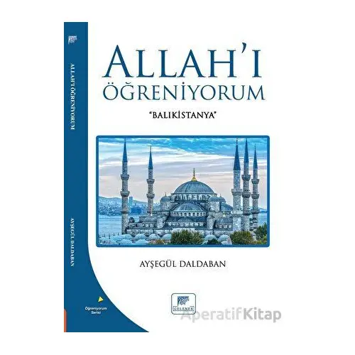 Allahı Öğreniyorum - Ayşegül Daldaban - Gelenek Yayıncılık