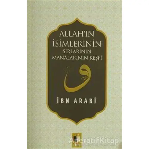 Allahın İsimlerinin Sırları ve Manalarının Keşfi - Muhyiddin İbn Arabi - Ehil Yayınları