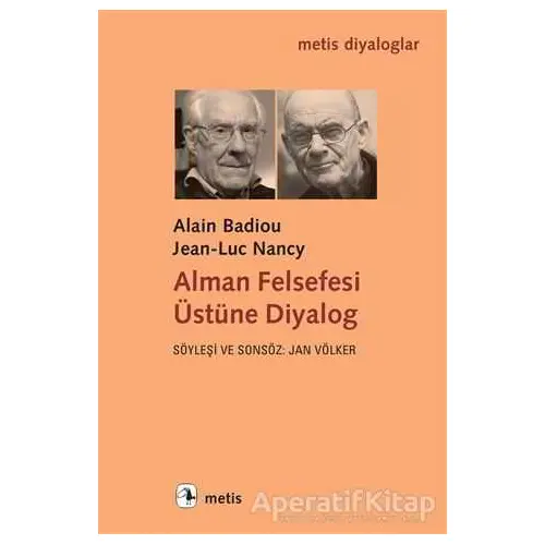 Alman Felsefesi Üstüne Diyalog - Alain Badiou - Metis Yayınları