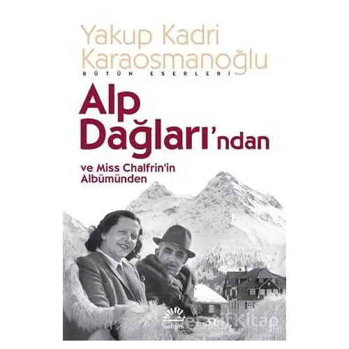Alp Dağlarından ve Miss Chalfrin’in Albümünden - Yakup Kadri Karaosmanoğlu - İletişim Yayınevi
