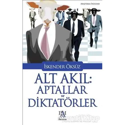 Alt Akıl: Aptallar ve Diktatörler - İskender Öksüz - Panama Yayıncılık