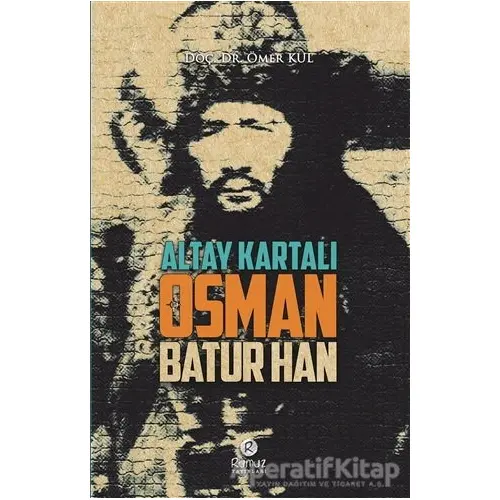 Altay Kartalı Osman Batur Han - Ömer Kul - Rumuz Yayınevi