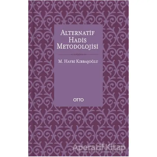 Alternatif Hadis Metodolojisi (Karton Kapak) - M. Hayri Kırbaşoğlu - Otto Yayınları