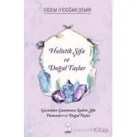 Holistik Şifa ve Doğal Taşlar - Didem İyidoğan Demir - Feniks Yayınları