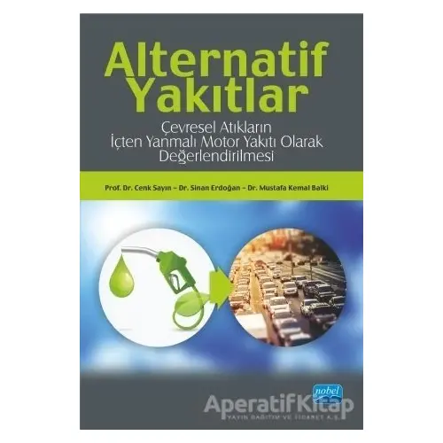 Alternatif Yakıtlar: Çevresel Atıkların İçten Yanmalı Motor Yakıtı Olarak Değerlendirilmesi