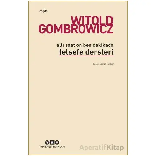 Altı Saat On Beş Dakikada Felsefe Dersleri - Witold Gombrowicz - Yapı Kredi Yayınları