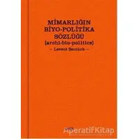 Mimarlığın Biyo-Politika Sözlüğü - Levent Şentürk - Altıkırkbeş Yayınları