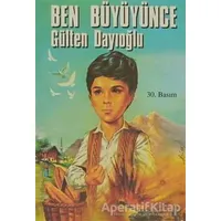 Ben Büyüyünce - Gülten Dayıoğlu - Altın Kitaplar