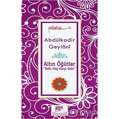 Altın Öğütler - Nefs Hep Karşı Gelir - Abdülkadir Geylani - Gelenek Yayıncılık