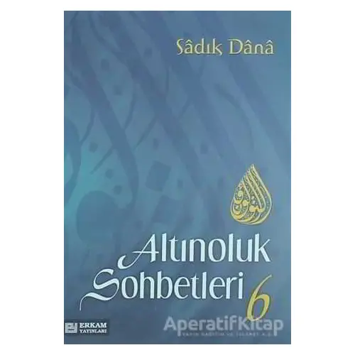 Altınoluk Sohbetleri - 6 - Sadık Dana - Erkam Yayınları