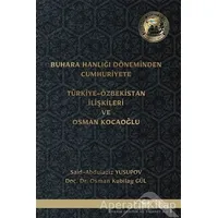 Buhara Hanlığı Döneminden Cumhuriyete Türkiye Özbekistan İlişkileri ve Osman Kocaoğlu