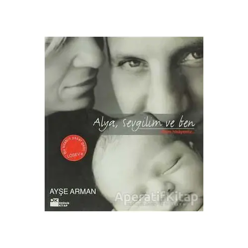 Alya, Sevgilim ve Ben - Ayşe Arman - Doğan Kitap