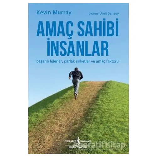 Amaç Sahibi İnsanlar - Kevin Murray - İş Bankası Kültür Yayınları