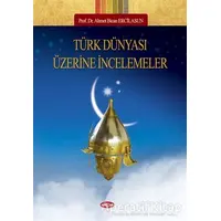 Türk Dünyası Üzerine İncelemeler - Ahmet Bican Ercilasun - Akçağ Yayınları