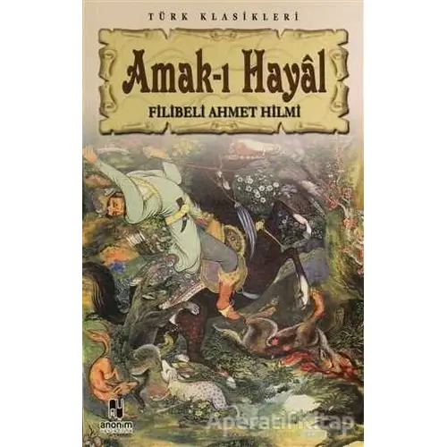 Amak-ı Hayal - Şehbenderzade Filibeli Ahmed Hilmi - Anonim Yayıncılık