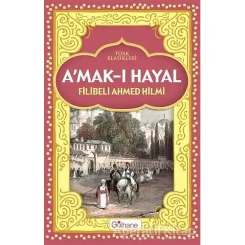 Amak-ı Hayal - Şehbenderzade Filibeli Ahmed Hilmi - Gülhane Yayınları